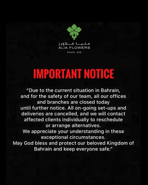 Due to the current situation in Bahrain, and for the safety of our team, all our offices and branches are closed today until further notice.
All on‑going set‑ups and deliveries are cancelled, and we will contact affected clients individually to reschedule or arrange alternatives.
We appreciate your understanding in these exceptional circumstances.
May God bless and protect our beloved Kingdom of Bahrain and keep everyone safe. 

#aliaflowers #bahrain #bahraintourism #kingdomofbahrain